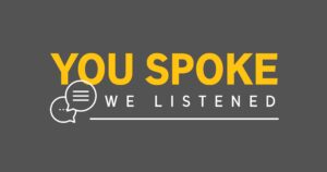 "You Spoke, We Listened"